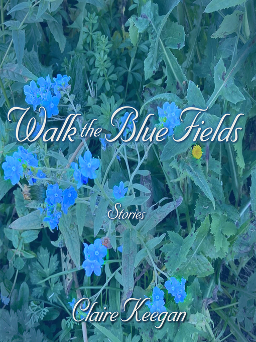 Title details for Walk the Blue Fields by Claire Keegan - Wait list